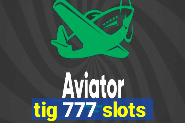 tig 777 slots